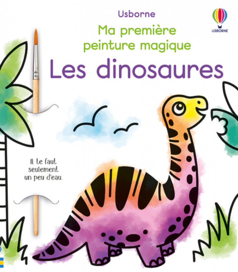 Les dinosaures - Ma première peinture magique - Abigail Wheatley, Emily Beevers, Eléonore Souchon - USBORNE