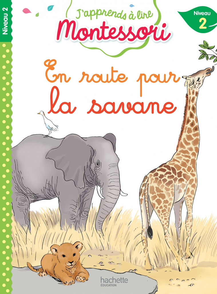 En route pour la savane, niveau 2 - J'apprends à lire Montessori - Charlotte Jouenne, Gwenaëlle Doumont, Charlotte Leroy-Jouenne - HACHETTE EDUC