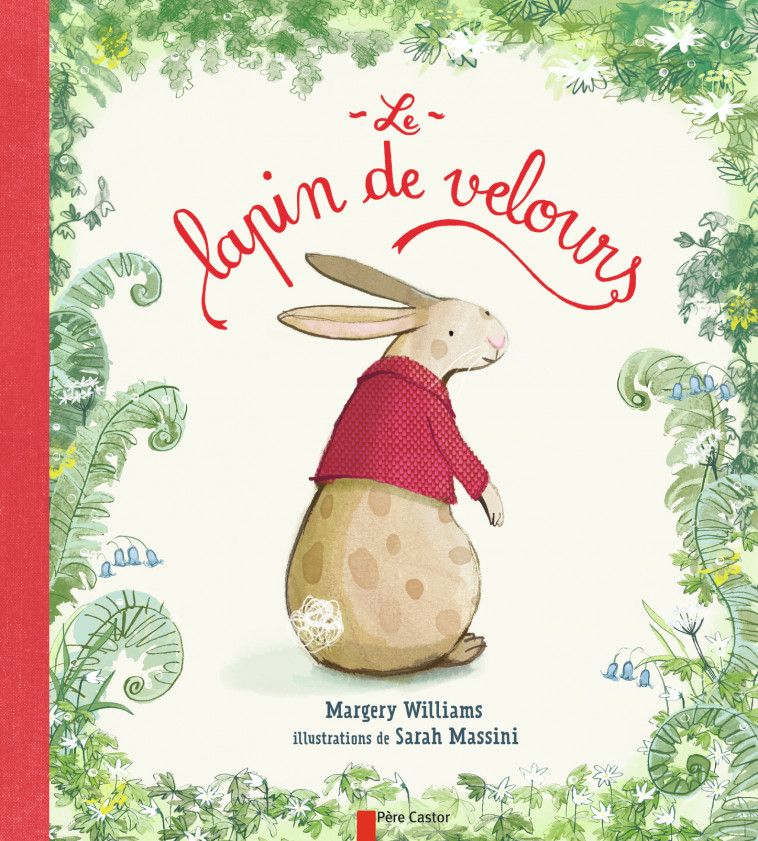 Le lapin de velours - Margery Williams, Sarah Massini, Rose-Marie Vassallo - PERE CASTOR
