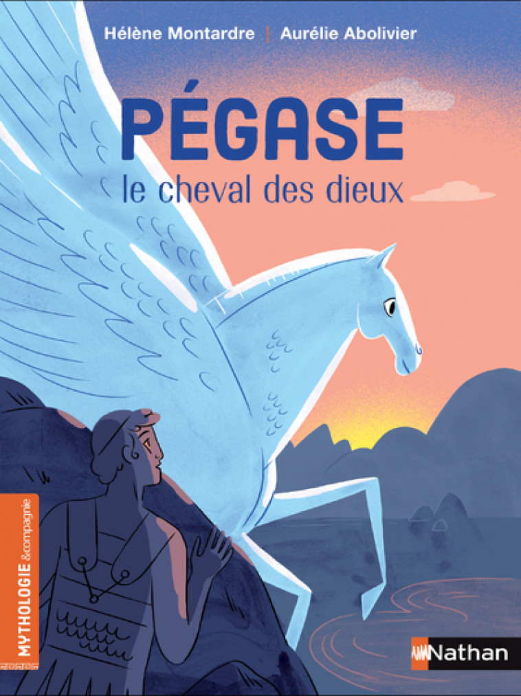 Pégase, le cheval des dieux - Hélène Montardre, Aurélie Abolivier - NATHAN