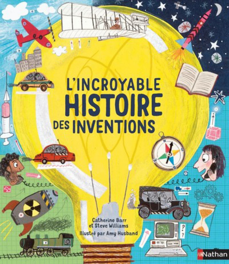 L'Incroyable histoire des inventions - Collectif Collectif, Catherine Barr, Steve Williams, Amy Husband - NATHAN