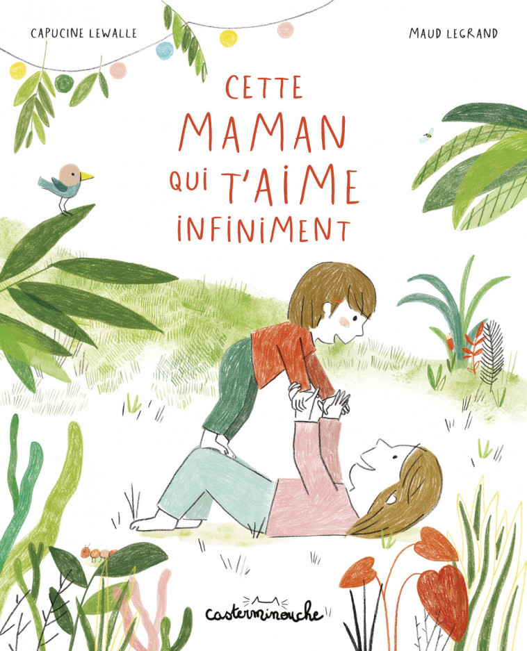 Casterminouche - Cette maman qui t'aime infiniment - Capucine Lewalle, Maud Legrand - CASTERMAN