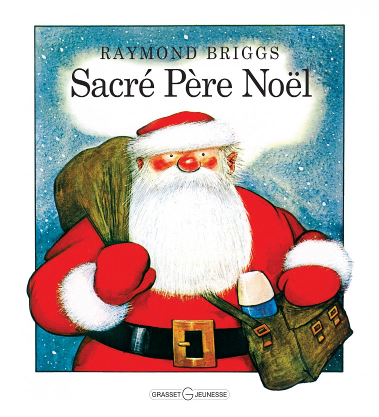 Sacré Père Noël - Raymond Briggs - GRASSET JEUNESS