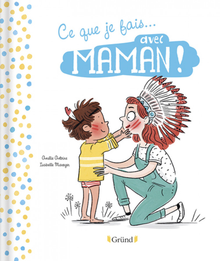 Ce que je fais avec Papa / Ce que je fais avec Maman - Amélie Antoine, Isabelle Maroger - GRUND