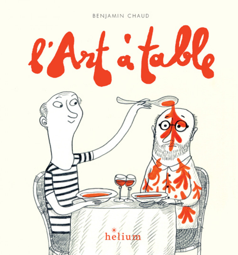 L'Art à table - Benjamin Chaud, Katie Fechtmann - HELIUM