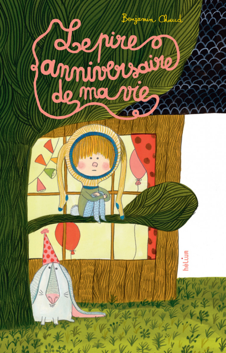 Le pire anniversaire de ma vie - Benjamin Chaud - HELIUM