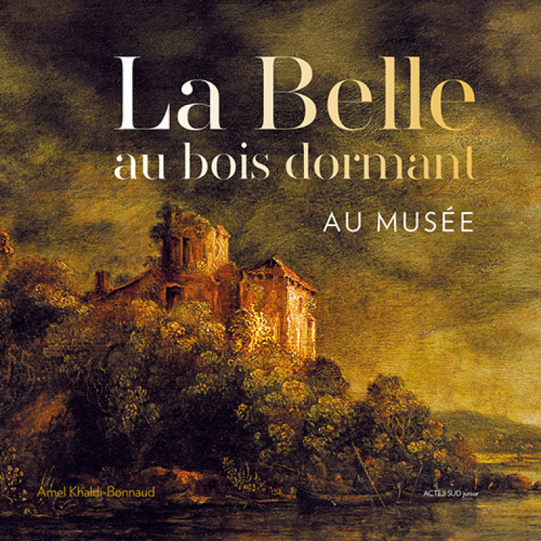 La Belle au bois dormant au musée - Amel Khaldi-bonnaud - ACTES SUD