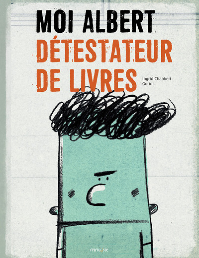 Moi, Albert détestateur de livres - Ingrid Chabbert, Raul Guridi - FRIMOUSSE