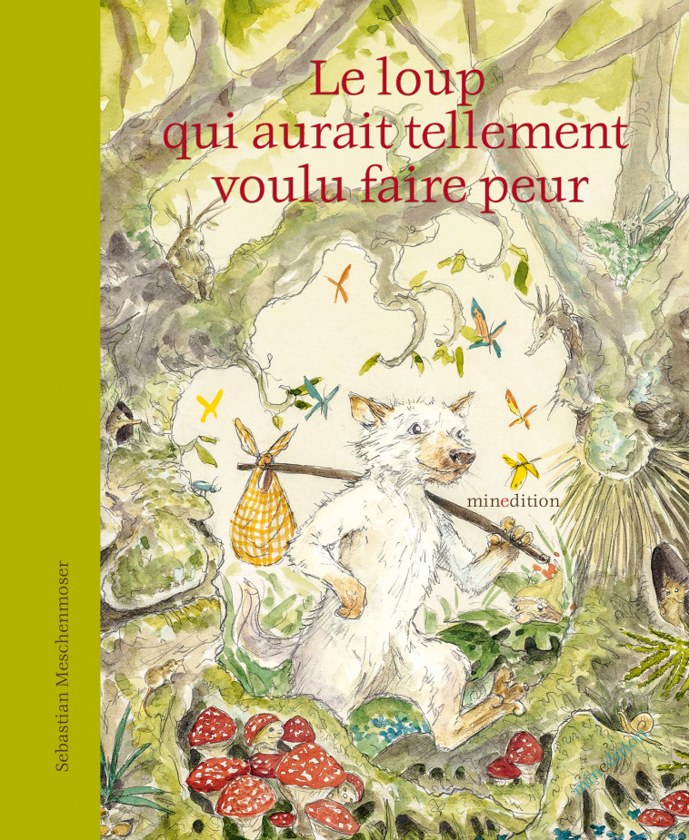 Le loup qui aurait tellement voulu faire peur -  Meschenmoser seba., Sebastian MESCHENMOSER - MINEDITION