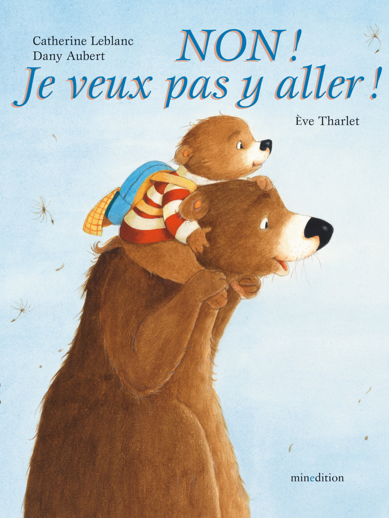 Non ! Je veux pas y aller ! - Catherine Leblanc, Ève Tharlet - MINEDITION