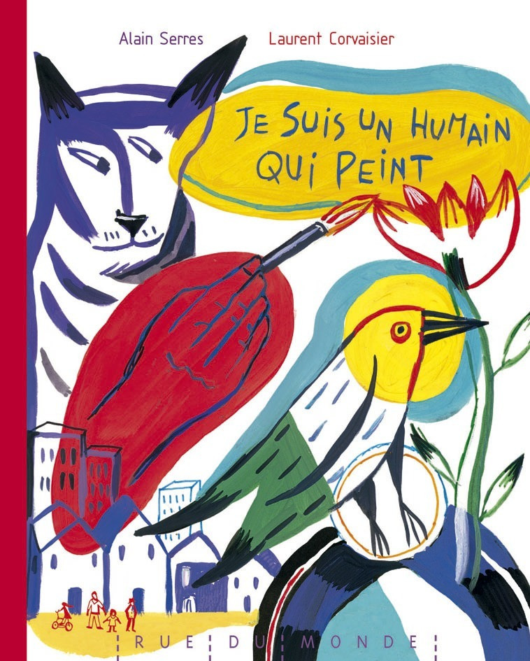 JE SUIS UN HUMAIN QUI PEINT carnet et crayon offert - Alain Serrès, Laurent Corvaisier - RUE DU MONDE