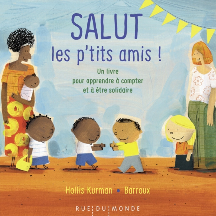 Salut les p'tits amis ! - Un livre pour apprendre à compter - Hollis KURMAN, Barroux Barroux - RUE DU MONDE