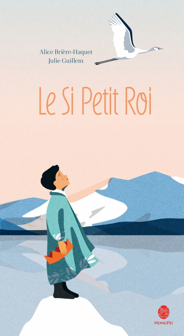 Le si petit roi - Alice  Brière-Haquet, JULIE GUILLEM - HONGFEI