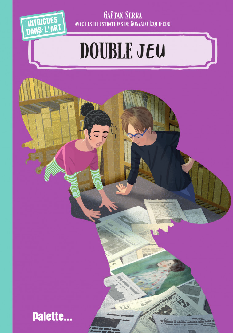 Intrigues dans l'Art : Double jeu - Gaetan Serra, Izquierdo Gonzalo - PALETTE