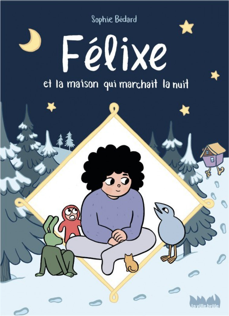 Félixe et la maison qui marchait la nuit - Sophie Bédard - VILLE BRULE