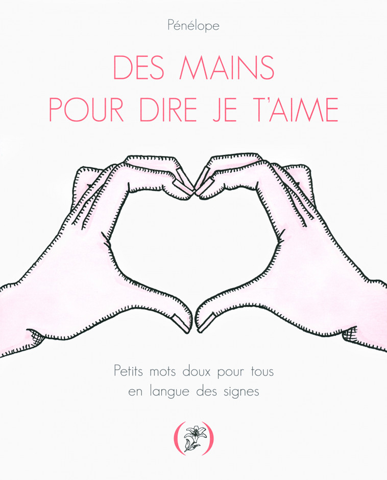 Des mains pour dire je t'aime -  PENELOPE - GRANDES PERSONN