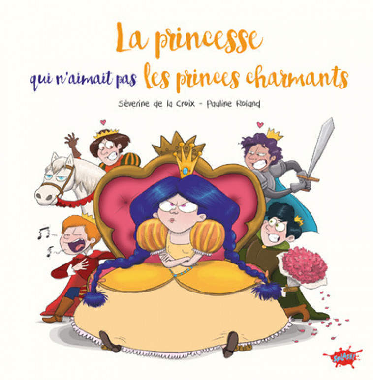 La princesse qui n'aimait pas les princes charmants - Séverine de La Croix, Pauline Roland, Joël Odone - EDITIONS SPLASH