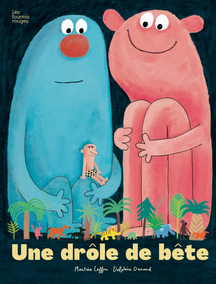Une drôle de bête - Delphine Durand, Martine Laffon - FOURMIS ROUGES