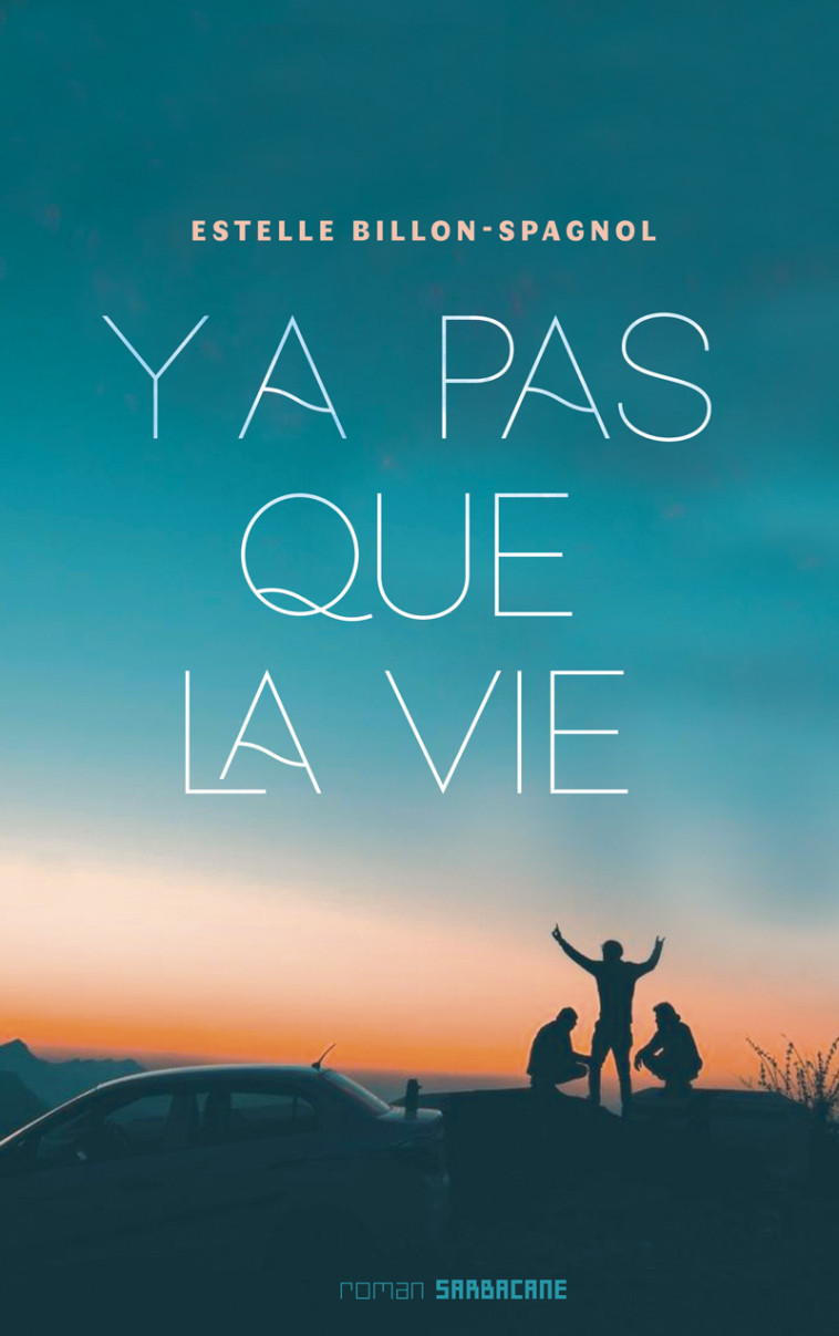 Y a pas que la vie - Estelle Billon-Spagnol - SARBACANE