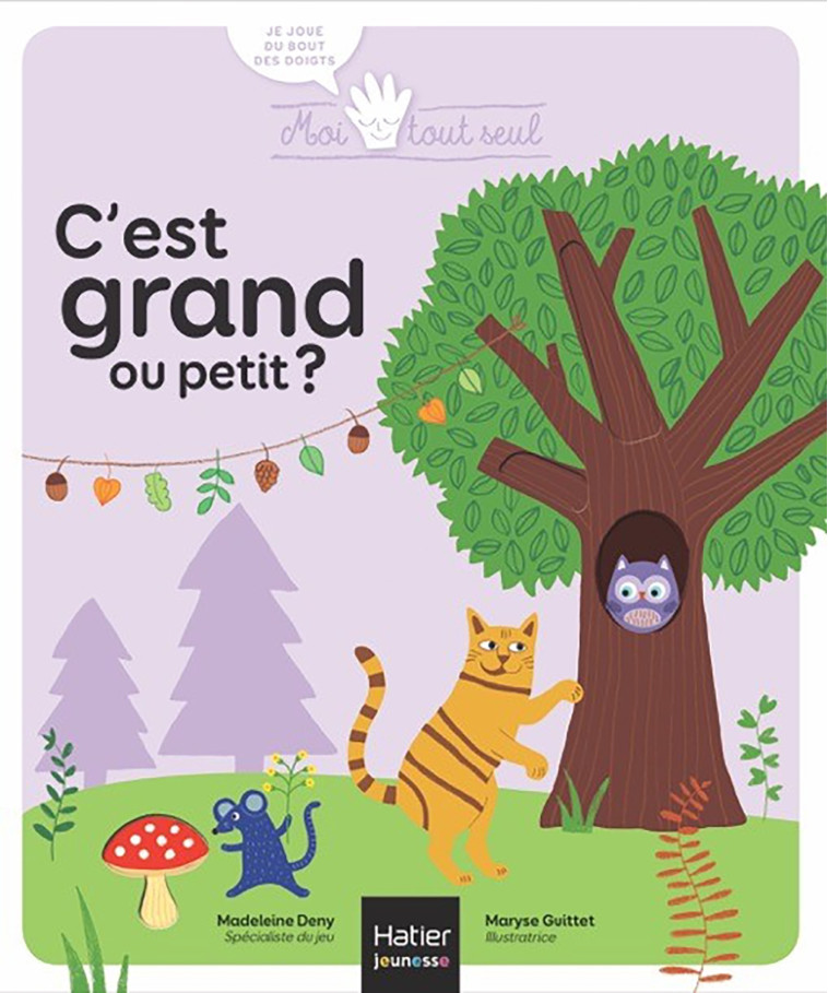Moi Tout Seul - C'est grand ou petit ? Dès 1 an - Madeleine Deny - HATIER JEUNESSE