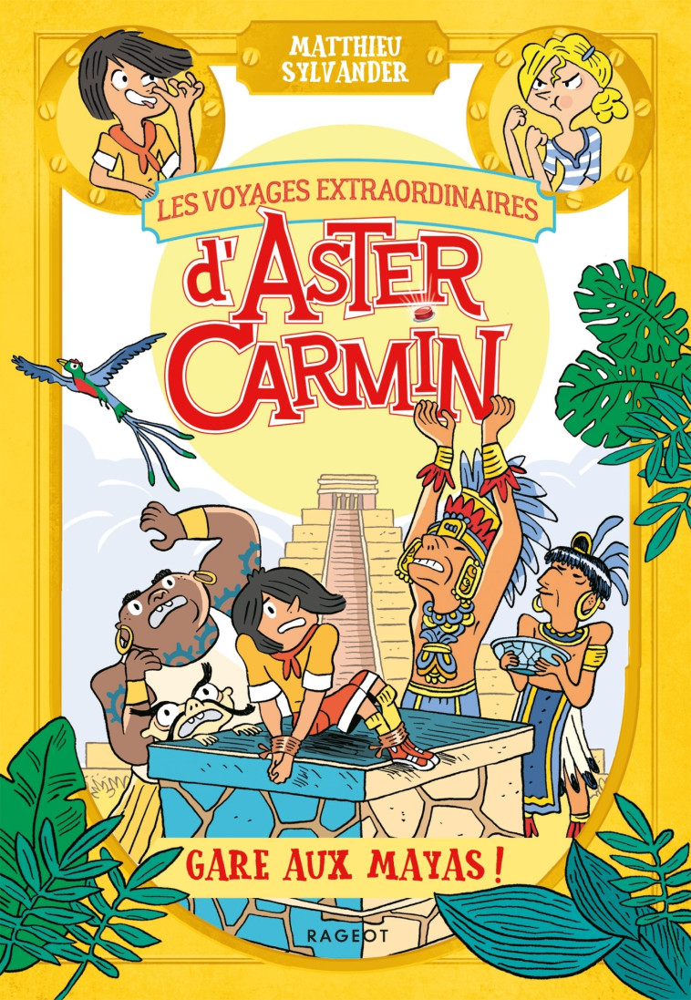Les voyages extraordinaires d'Aster Carmin - Gare aux Mayas ! - MATTHIEU SYLVANDER - RAGEOT