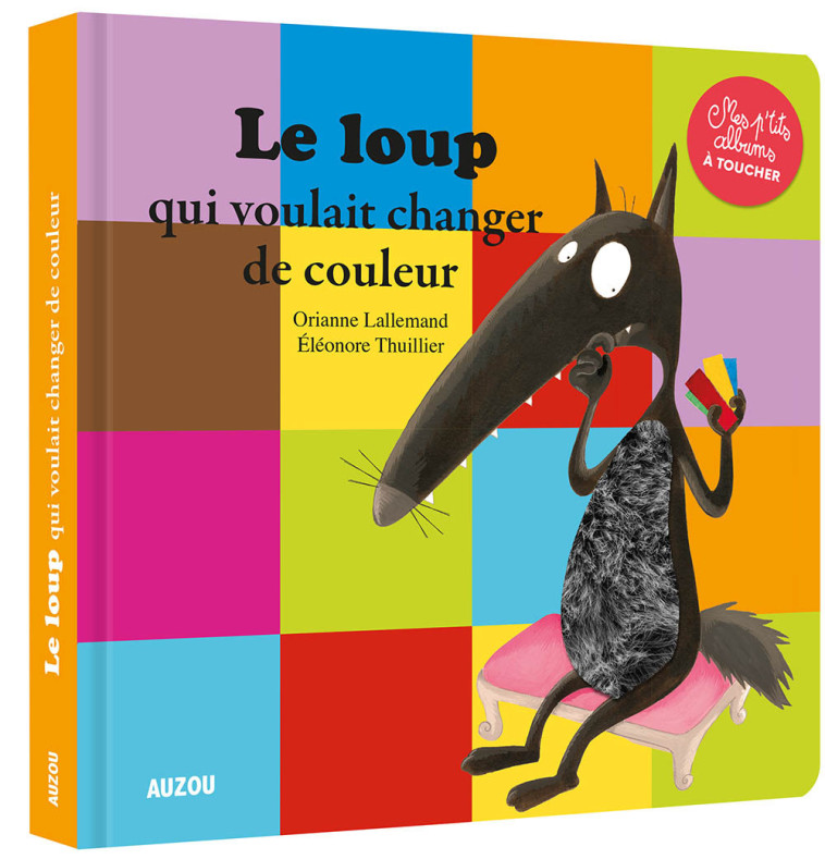 LE LOUP QUI VOULAIT CHANGER DE COULEUR - MES P'TITS ALBUMS À TOUCHER - Orianne Lallemand - AUZOU