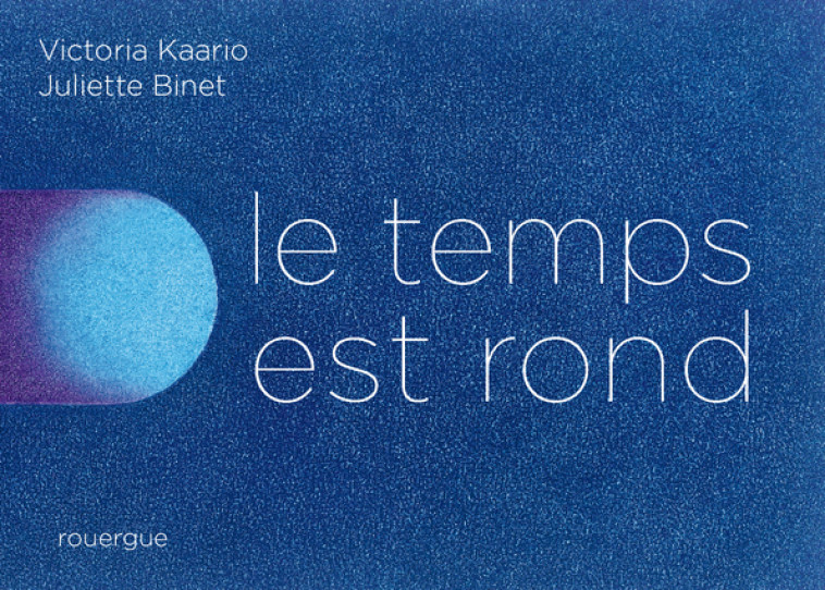 Le Temps est rond - Victoria Kaario - ROUERGUE
