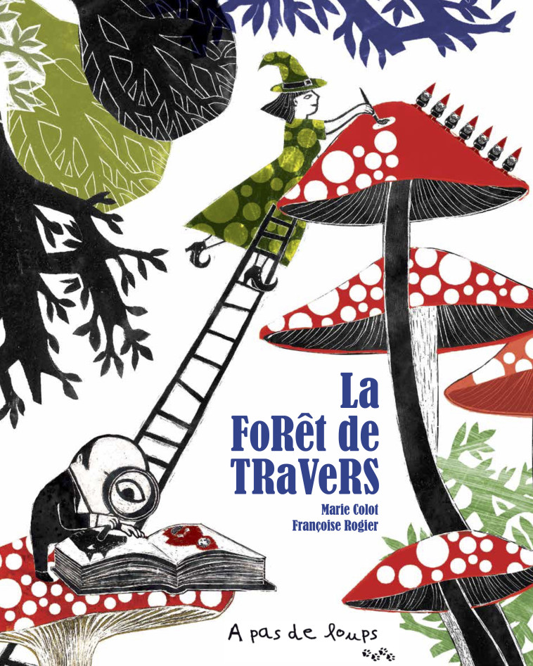 La forêt de travers - Marie Colot - A PAS DE LOUPS