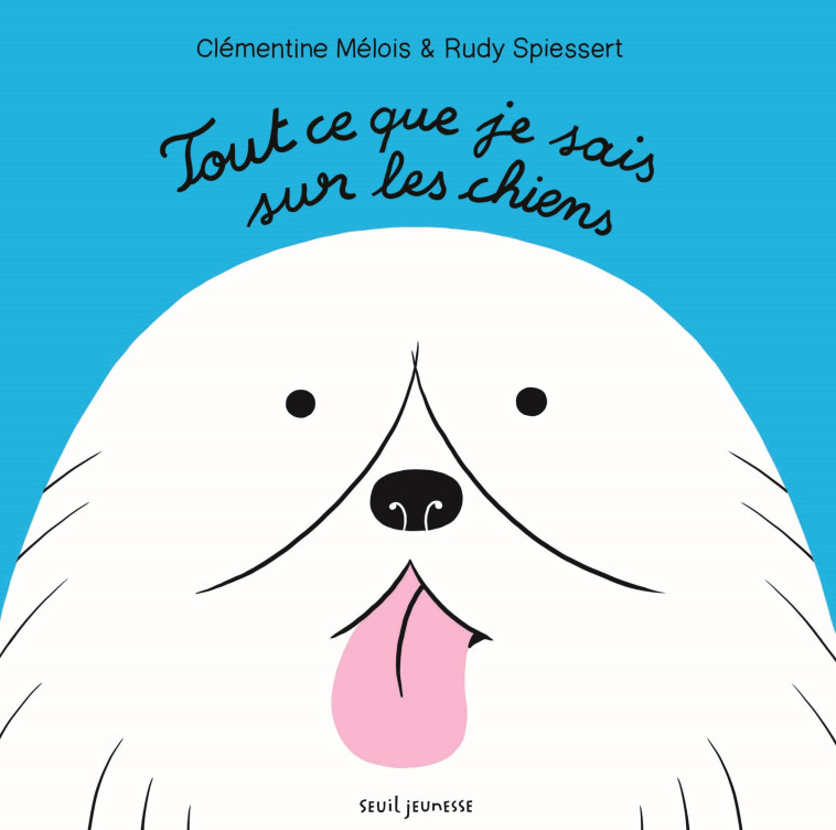 Tout ce que je sais sur les chiens - Clémentine Mélois - SEUIL JEUNESSE