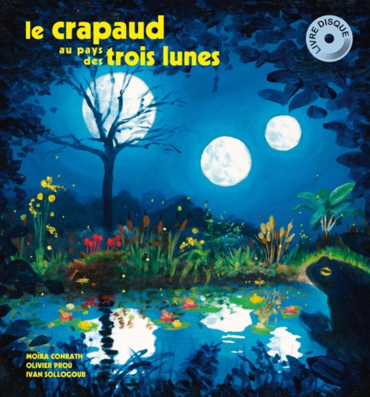 Le crapaud au pays des trois lunes - Moïra Conrath - LABEL FORET