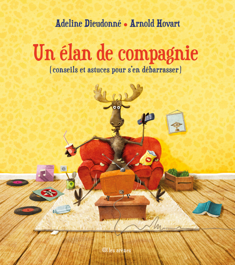 Un élan de compagnie - (conseils et astuces pour s'en débarasser) - Adeline Dieudonné - ARENES