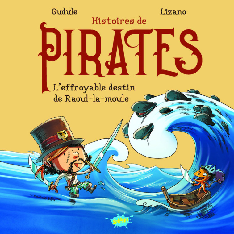 Histoires de pirates - L'effroyable destin de Raoul-la-moule -  Gudule - EDITIONS SPLASH