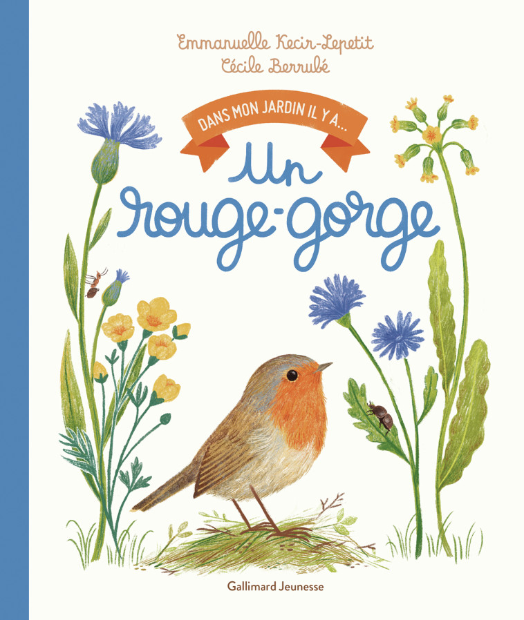 Dans mon jardin, il y a... - Un rouge-gorge - Emmanuelle Kecir-Lepetit, Emmanuelle Kecir-Lepetit, Cécile Bérrubé - GALLIMARD JEUNE