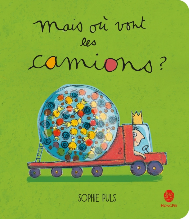 Mais où vont les camions ? - SOPHIE PULS, SOPHIE PULS - HONGFEI