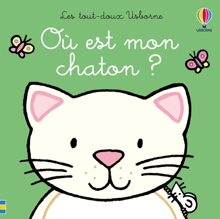 Où est mon chaton ? - Les tout-doux Usborne - Dès 6 mois - Fiona Watt, Rachel Wells, Lorraine Beurton-Sharp, Non Figg - USBORNE