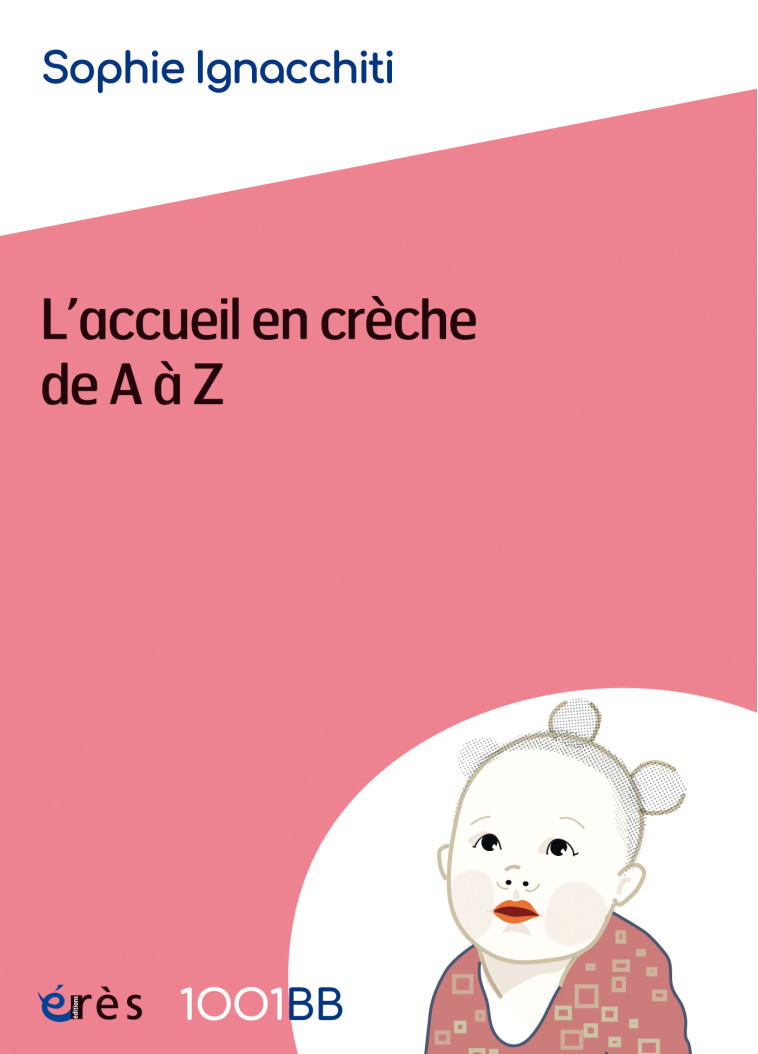 1001 BB 177 - L'accueil en crèche de A à Z - Sophie Ignacchiti, Sophie Ignacchiti - ERES