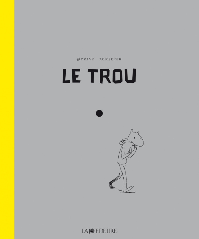 LE TROU - Oyvind TORSETER, Jean-Baptiste Coursaud - LA JOIE DE LIRE