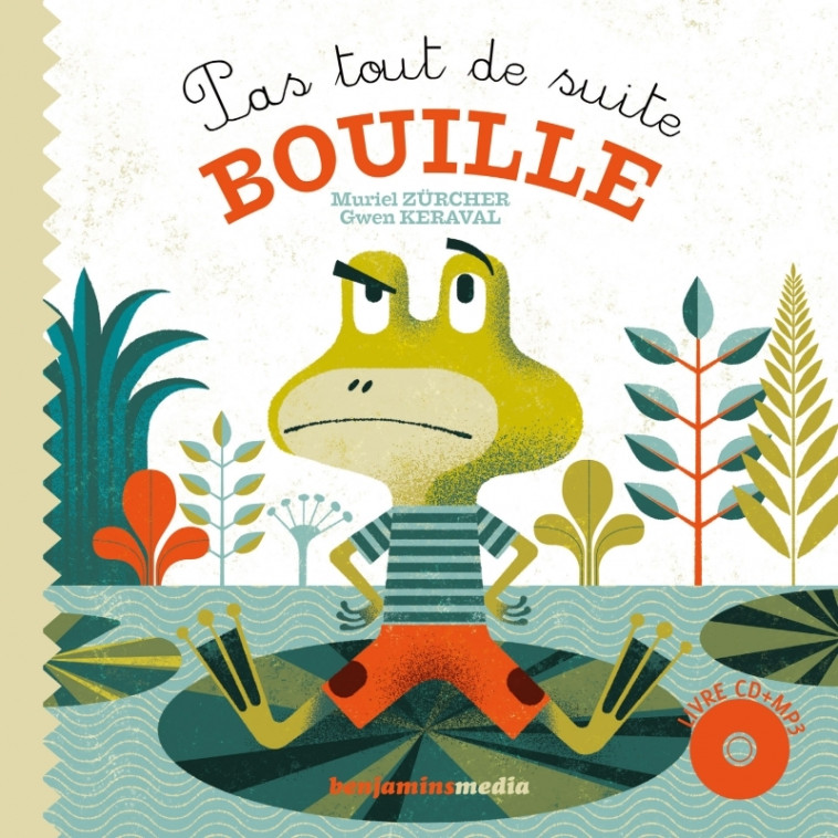 PAS TOUT DE SUITE, BOUILLE (+CD) - Muriel Zürcher, Gwen Keraval, Marty FRANK, Marion Aubert - BENJAMINS MEDIA