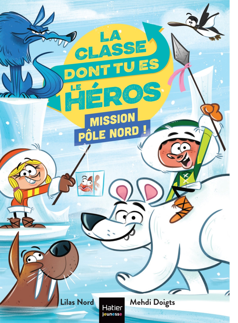La classe dont tu es le héros - Mission Pôle Nord ! - CP/CE1 6/7 ans - Lilas Nord, Mehdi Doigts - HATIER JEUNESSE
