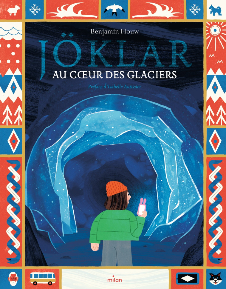 Jöklar - Au coeur du glacier - Benjamin Flouw, Isabelle Autissier - MILAN
