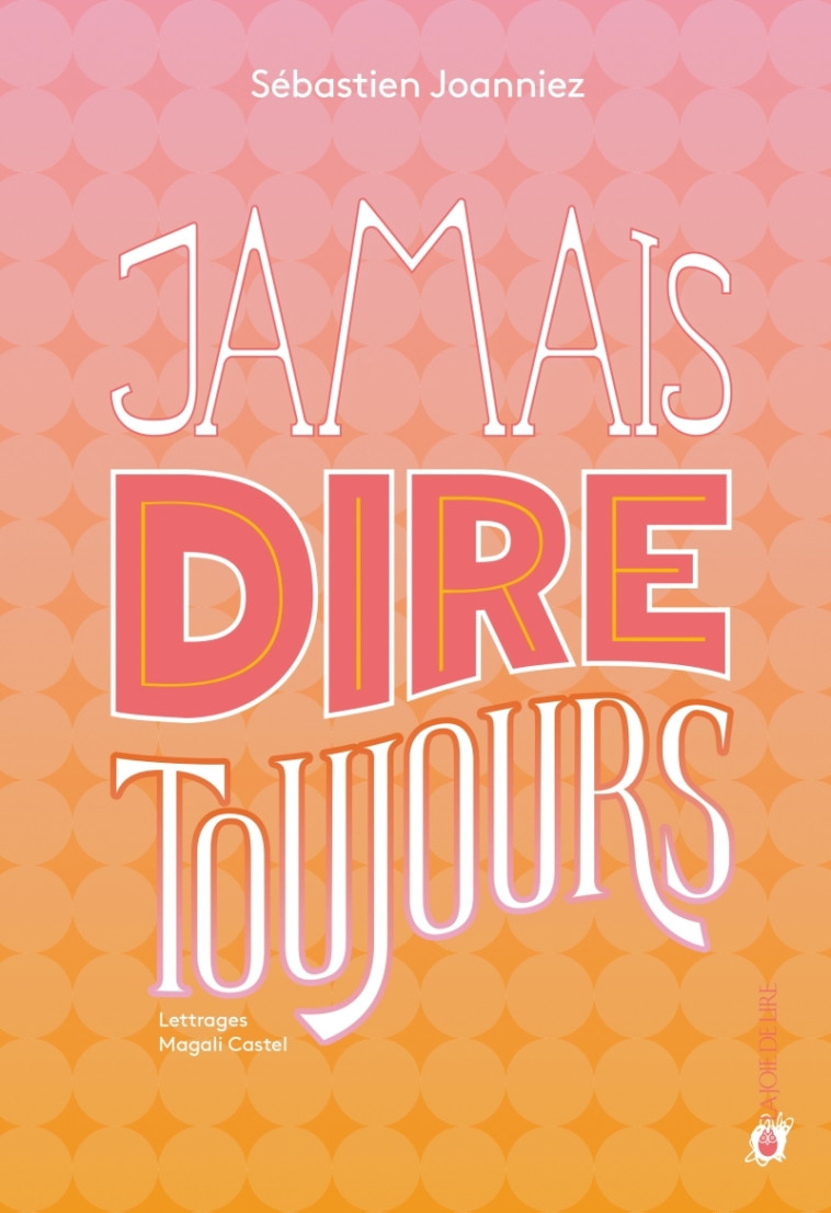 Jamais dire toujours - SEBASTIEN JOANNIEZ, Magali CASTEL - LA JOIE DE LIRE