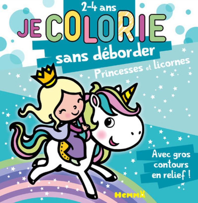 Je colorie sans déborder (2-4 ans) - Princesses et Licornes T39 - Avec gros contours en relief ! - Nadine Piette, Nadine Piette - HEMMA