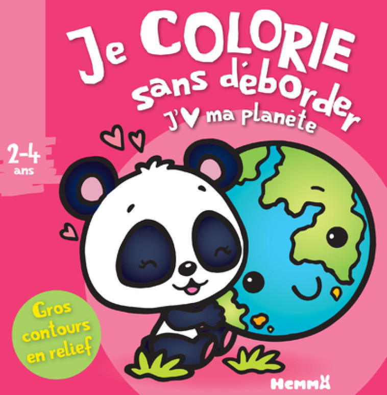 Je colorie sans déborder (2-4 ans) - J'aime ma planète T45 - Gros contours en relief - Nadine Piette, Nadine Piette - HEMMA