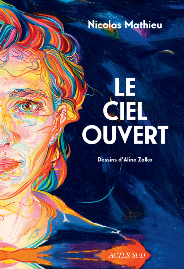 Le ciel ouvert - Nicolas Mathieu, Aline Zalko - ACTES SUD