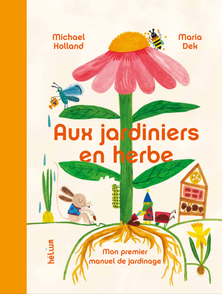 Aux Jardiniers en herbe - Michael Holland, Maria Dek, Pénélope De moidrey - HELIUM
