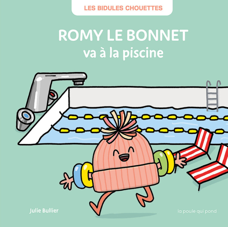 Romy le bonnet va à la piscine - Julie Bullier - POULE QUI POND