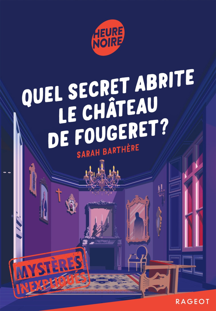 Mystères inexpliqués - Quel secret abrite le château de Fougeret ? - BARTHERE SARAH - RAGEOT