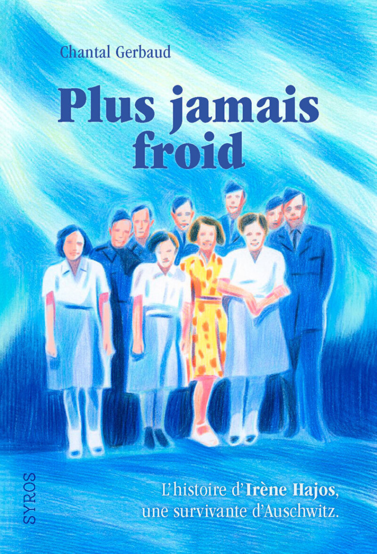 Plus jamais froid - L'histoire d'Irène Hajos, une survivante d'Auschwitz - GERBAUD CHANTAL - SYROS JEUNESSE