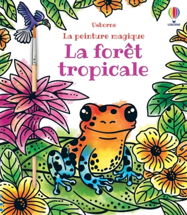 La forêt tropicale - La peinture magique - Marcella Grassi, Alice Reese - USBORNE