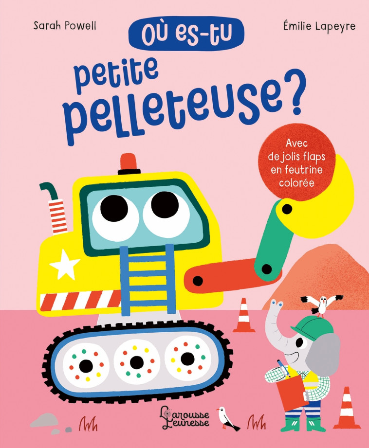Où es-tu petite pelleteuse ? - Émilie Lapeyre, Sarah Powell - LAROUSSE